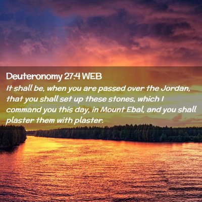 Picture 02 - Deuteronomy 27:4 WEB - It shall be, when you are passed over the Jordan, - Bible Verse Picture