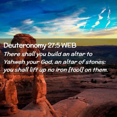 Picture 02 - Deuteronomy 27:5 WEB - There shall you build an altar to Yahweh your - Bible Verse Picture