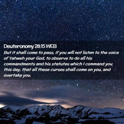 Picture 02 - Deuteronomy 28:15 WEB - But it shall come to pass, if you will not listen - Bible Verse Picture