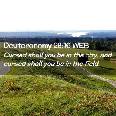 Picture 02 - Deuteronomy 28:16 WEB - Cursed shall you be in the city, and cursed shall - Bible Verse Picture