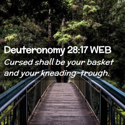 Picture 02 - Deuteronomy 28:17 WEB - Cursed shall be your basket and your - Bible Verse Picture