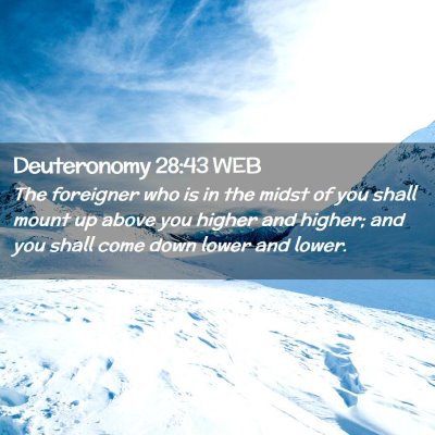 Picture 02 - Deuteronomy 28:43 WEB - The foreigner who is in the midst of you shall - Bible Verse Picture