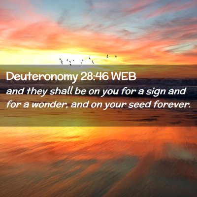 Picture 02 - Deuteronomy 28:46 WEB - and they shall be on you for a sign and for a - Bible Verse Picture