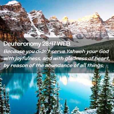 Picture 02 - Deuteronomy 28:47 WEB - Because you didn't serve Yahweh your God with - Bible Verse Picture