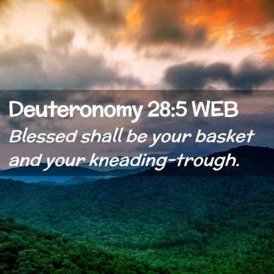 Picture 02 - Deuteronomy 28:5 WEB - Blessed shall be your basket and your - Bible Verse Picture