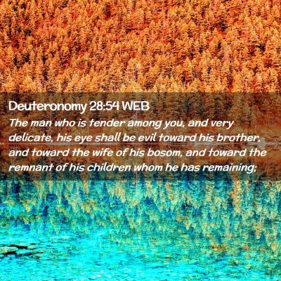 Picture 02 - Deuteronomy 28:54 WEB - The man who is tender among you, and very - Bible Verse Picture