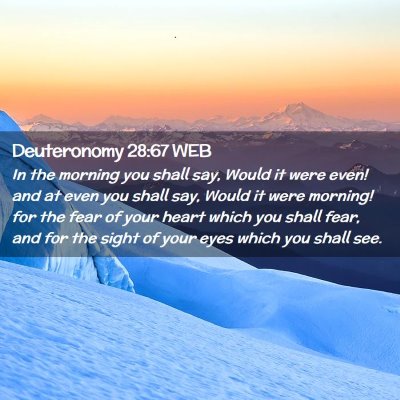 Picture 02 - Deuteronomy 28:67 WEB - In the morning you shall say, Would it were even! - Bible Verse Picture