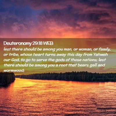 Picture 02 - Deuteronomy 29:18 WEB - lest there should be among you man, or woman, or - Bible Verse Picture