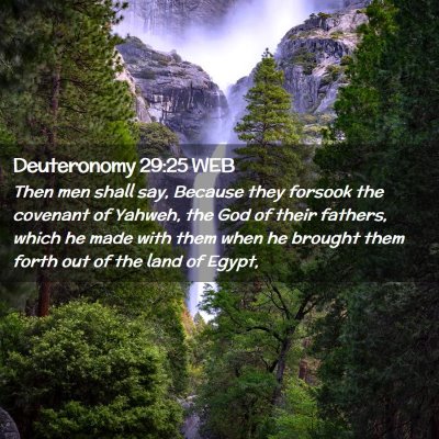 Picture 02 - Deuteronomy 29:25 WEB - Then men shall say, Because they forsook the - Bible Verse Picture