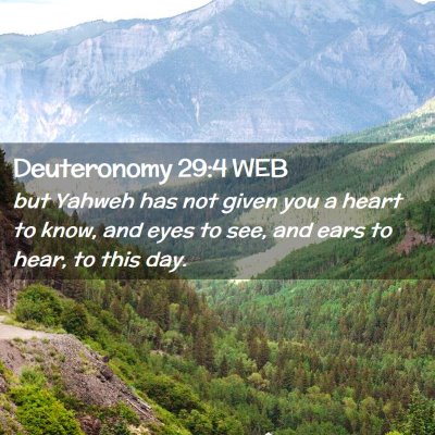Picture 02 - Deuteronomy 29:4 WEB - but Yahweh has not given you a heart to know, and - Bible Verse Picture