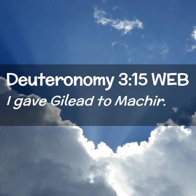 Picture 02 - Deuteronomy 3:15 WEB - I gave Gilead to - Bible Verse Picture