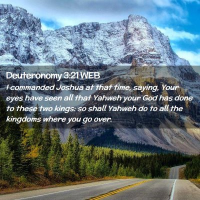 Picture 02 - Deuteronomy 3:21 WEB - I commanded Joshua at that time, saying, Your - Bible Verse Picture