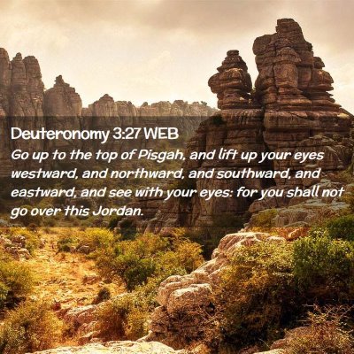 Picture 02 - Deuteronomy 3:27 WEB - Go up to the top of Pisgah, and lift up your eyes - Bible Verse Picture