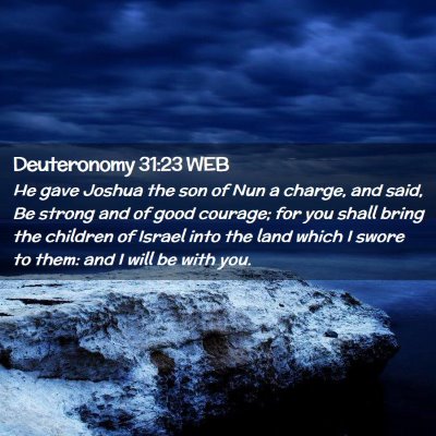 Picture 02 - Deuteronomy 31:23 WEB - He gave Joshua the son of Nun a charge, and said, - Bible Verse Picture