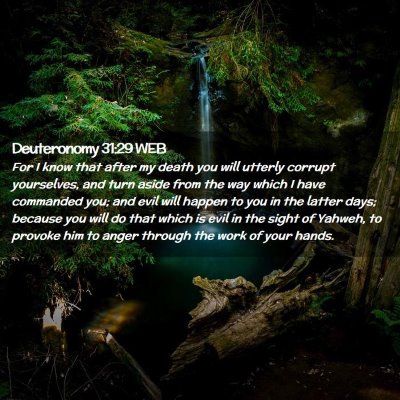 Picture 02 - Deuteronomy 31:29 WEB - For I know that after my death you will utterly - Bible Verse Picture