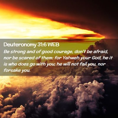 Picture 02 - Deuteronomy 31:6 WEB - Be strong and of good courage, don't be afraid, - Bible Verse Picture