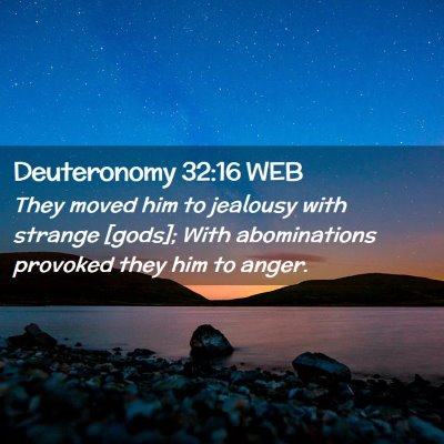 Picture 02 - Deuteronomy 32:16 WEB - They moved him to jealousy with strange [gods]; - Bible Verse Picture