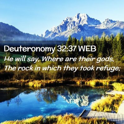 Picture 02 - Deuteronomy 32:37 WEB - He will say, Where are their gods, The rock in - Bible Verse Picture