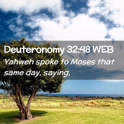 Picture 02 - Deuteronomy 32:48 WEB - Yahweh spoke to Moses that same day, - Bible Verse Picture