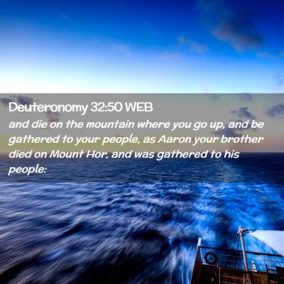 Picture 02 - Deuteronomy 32:50 WEB - and die on the mountain where you go up, and be - Bible Verse Picture