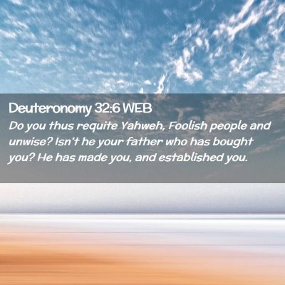 Picture 02 - Deuteronomy 32:6 WEB - Do you thus requite Yahweh, Foolish people and - Bible Verse Picture