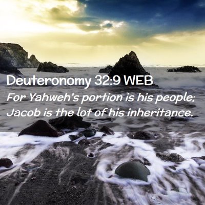 Picture 02 - Deuteronomy 32:9 WEB - For Yahweh's portion is his people; Jacob is the - Bible Verse Picture