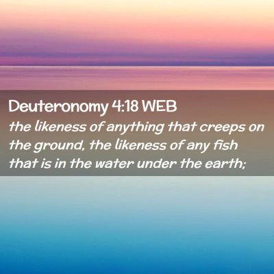 Picture 02 - Deuteronomy 4:18 WEB - the likeness of anything that creeps on the - Bible Verse Picture