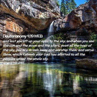 Picture 02 - Deuteronomy 4:19 WEB - and lest you lift up your eyes to the sky, and - Bible Verse Picture