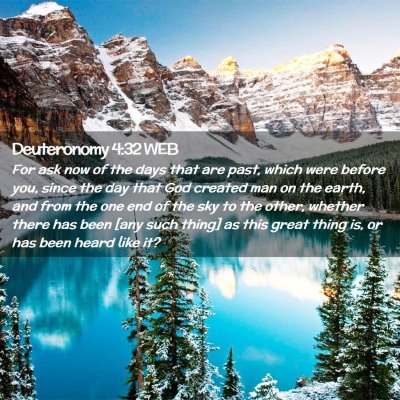 Picture 02 - Deuteronomy 4:32 WEB - For ask now of the days that are past, which were - Bible Verse Picture