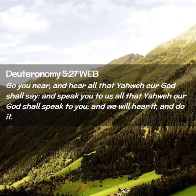 Picture 02 - Deuteronomy 5:27 WEB - Go you near, and hear all that Yahweh our God - Bible Verse Picture
