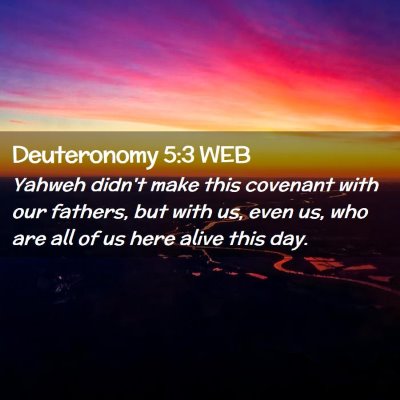 Picture 02 - Deuteronomy 5:3 WEB - Yahweh didn't make this covenant with our - Bible Verse Picture