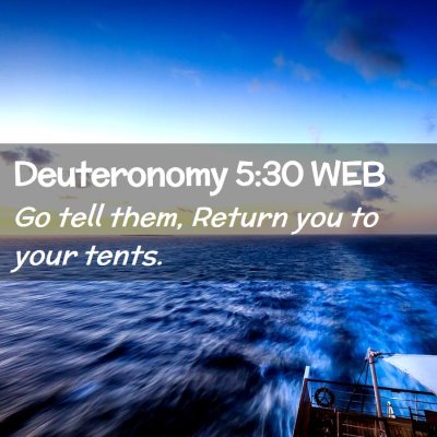Picture 02 - Deuteronomy 5:30 WEB - Go tell them, Return you to your - Bible Verse Picture