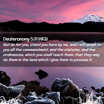 Picture 02 - Deuteronomy 5:31 WEB - But as for you, stand you here by me, and I will - Bible Verse Picture