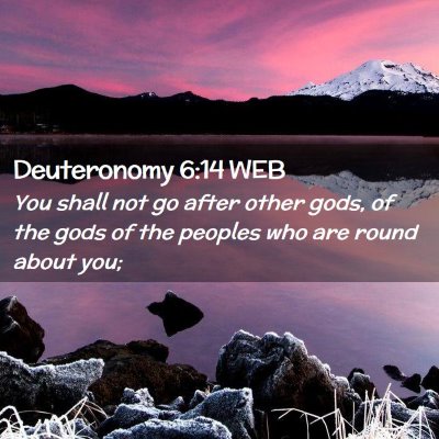 Picture 02 - Deuteronomy 6:14 WEB - You shall not go after other gods, of the gods of - Bible Verse Picture