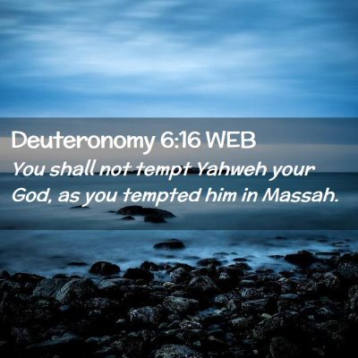 Picture 02 - Deuteronomy 6:16 WEB - You shall not tempt Yahweh your God, as you - Bible Verse Picture