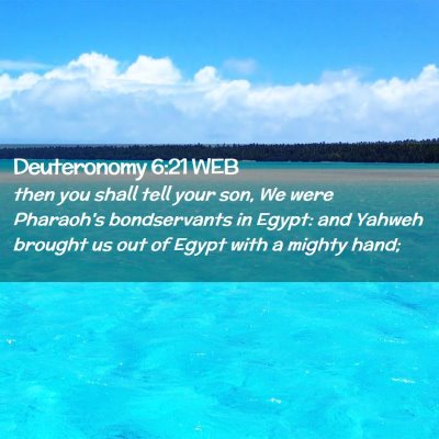 Picture 02 - Deuteronomy 6:21 WEB - then you shall tell your son, We were Pharaoh's - Bible Verse Picture