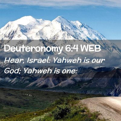 Picture 02 - Deuteronomy 6:4 WEB - Hear, Israel: Yahweh is our God; Yahweh is - Bible Verse Picture
