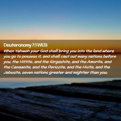 Picture 02 - Deuteronomy 7:1 WEB - When Yahweh your God shall bring you into the - Bible Verse Picture