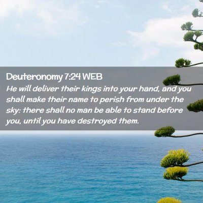 Picture 02 - Deuteronomy 7:24 WEB - He will deliver their kings into your hand, and - Bible Verse Picture