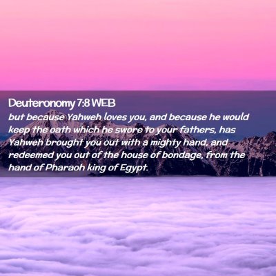 Picture 02 - Deuteronomy 7:8 WEB - but because Yahweh loves you, and because he - Bible Verse Picture