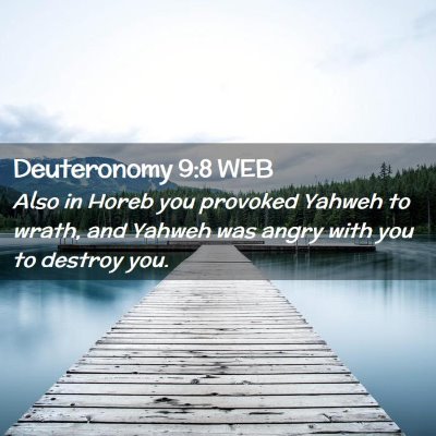 Picture 02 - Deuteronomy 9:8 WEB - Also in Horeb you provoked Yahweh to wrath, and - Bible Verse Picture