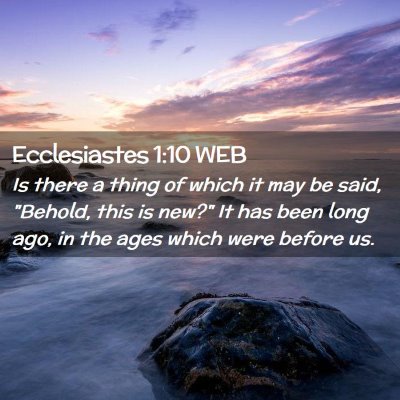 Picture 02 - Ecclesiastes 1:10 WEB - Is there a thing of which it may be said, - Bible Verse Picture