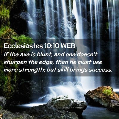 Picture 02 - Ecclesiastes 10:10 WEB - If the axe is blunt, and one doesn't sharpen the - Bible Verse Picture