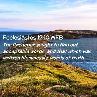 Picture 02 - Ecclesiastes 12:10 WEB - The Preacher sought to find out acceptable words, - Bible Verse Picture