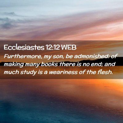Picture 02 - Ecclesiastes 12:12 WEB - Furthermore, my son, be admonished: of making - Bible Verse Picture