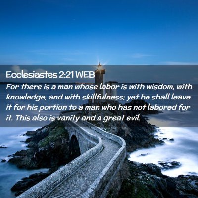 Picture 02 - Ecclesiastes 2:21 WEB - For there is a man whose labor is with wisdom, - Bible Verse Picture