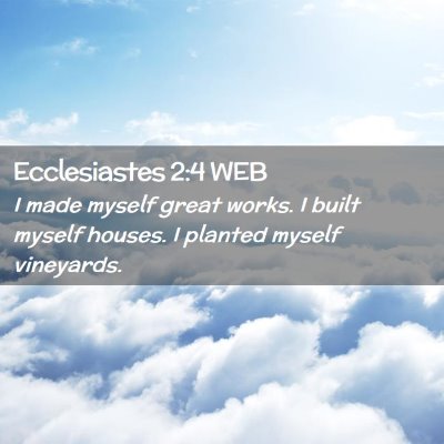 Picture 02 - Ecclesiastes 2:4 WEB - I made myself great works. I built myself houses. - Bible Verse Picture