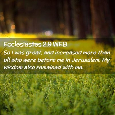 Picture 02 - Ecclesiastes 2:9 WEB - So I was great, and increased more than all who - Bible Verse Picture