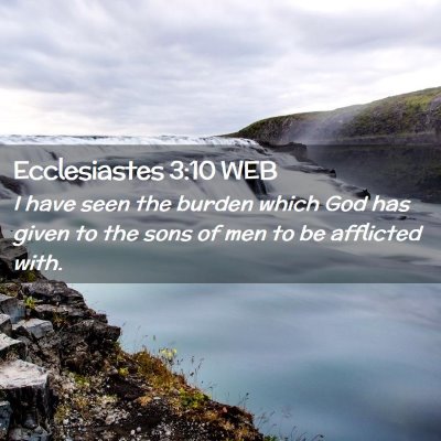 Picture 02 - Ecclesiastes 3:10 WEB - I have seen the burden which God has given to the - Bible Verse Picture