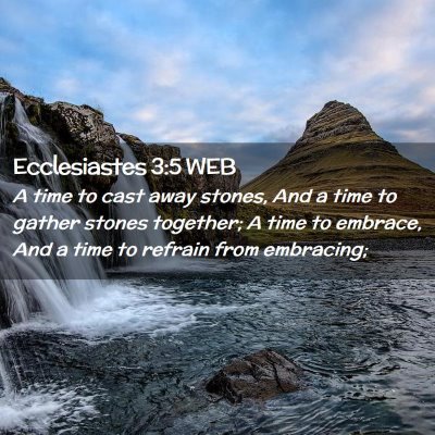 Picture 02 - Ecclesiastes 3:5 WEB - A time to cast away stones, And a time to gather - Bible Verse Picture